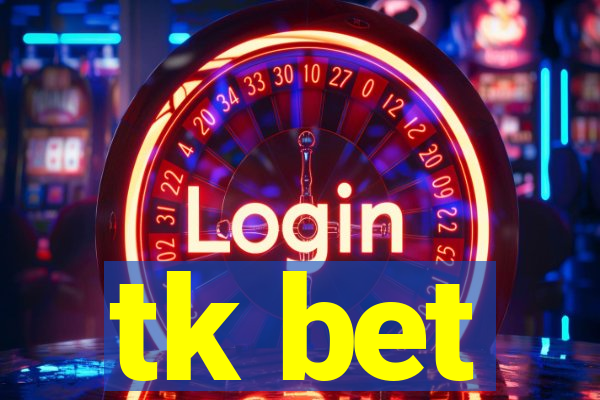 tk bet