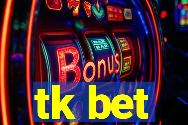 tk bet