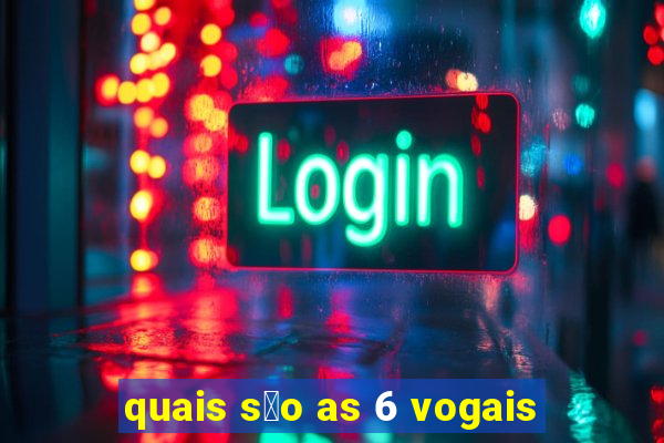 quais s茫o as 6 vogais