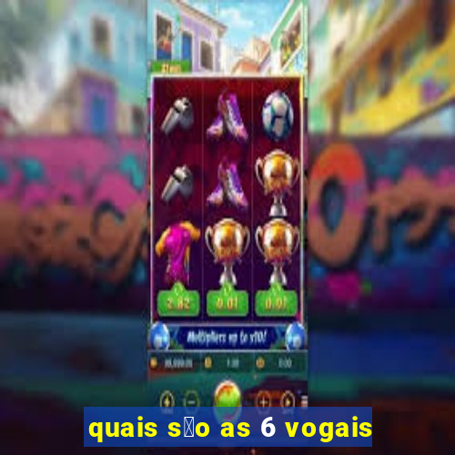 quais s茫o as 6 vogais