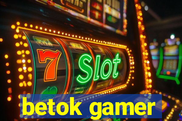 betok gamer