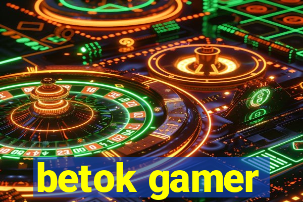 betok gamer