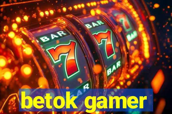 betok gamer