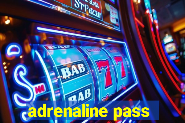 adrenaline pass