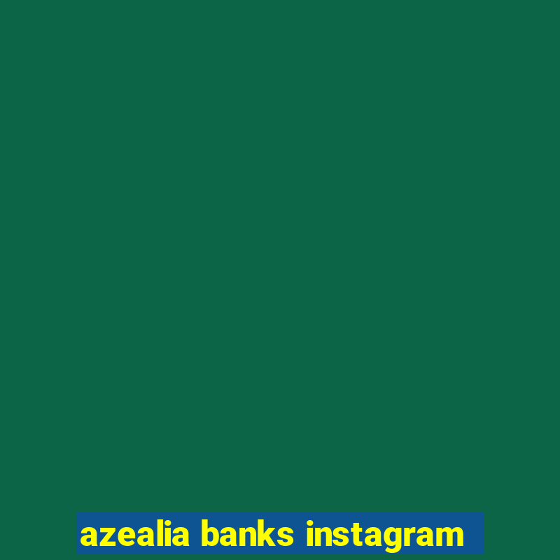 azealia banks instagram