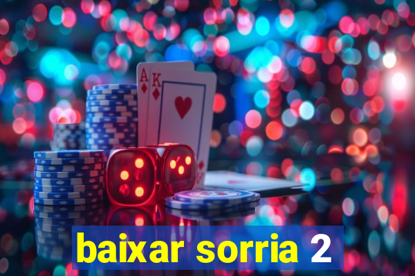 baixar sorria 2