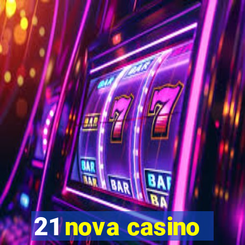 21 nova casino