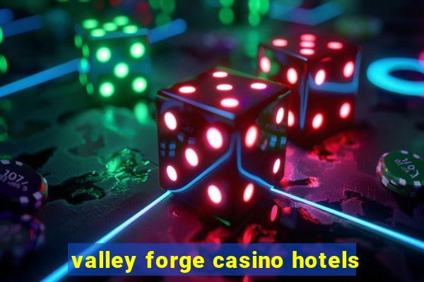 valley forge casino hotels