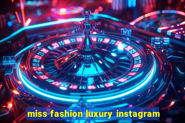 miss fashion luxury instagram