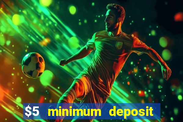 $5 minimum deposit mobile casino