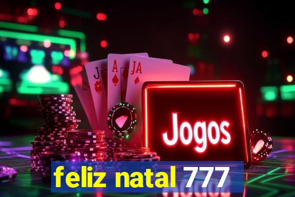 feliz natal 777