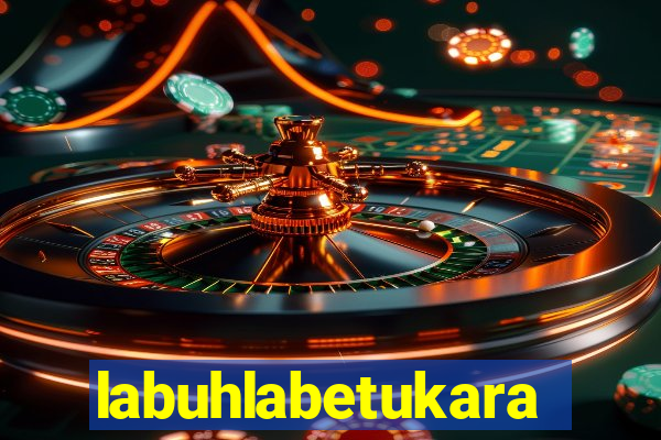 labuhlabetukara