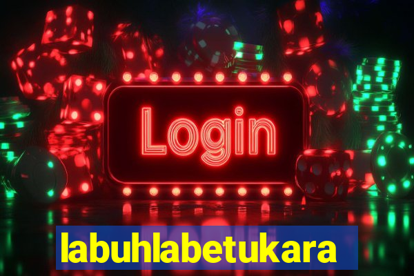 labuhlabetukara