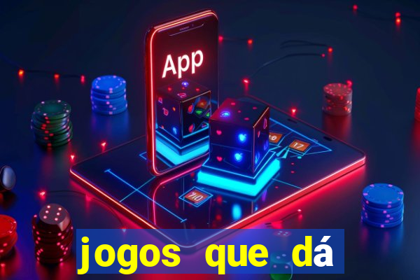 jogos que dá dinheiro grátis