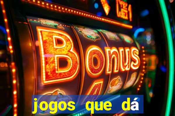 jogos que dá dinheiro grátis