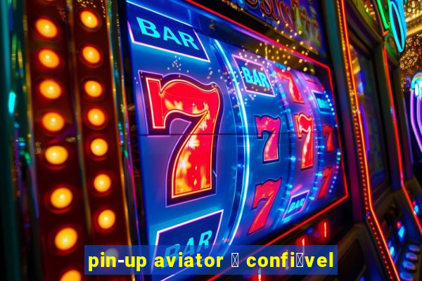 pin-up aviator 茅 confi谩vel