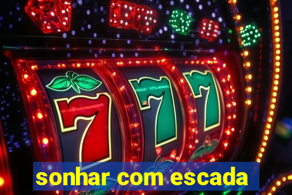 sonhar com escada