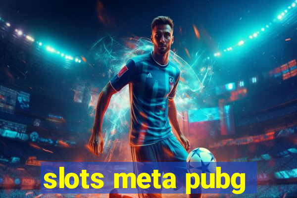 slots meta pubg