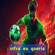 cifra eu queria ser levado