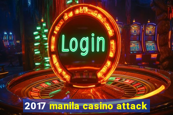 2017 manila casino attack