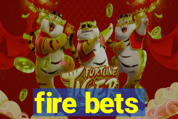 fire bets