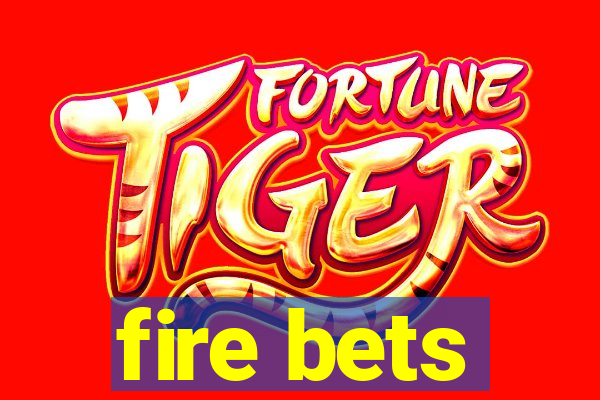 fire bets