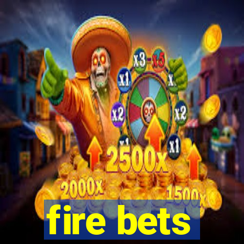 fire bets