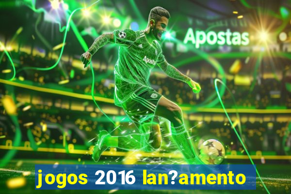 jogos 2016 lan?amento