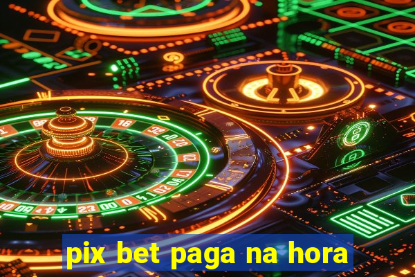 pix bet paga na hora