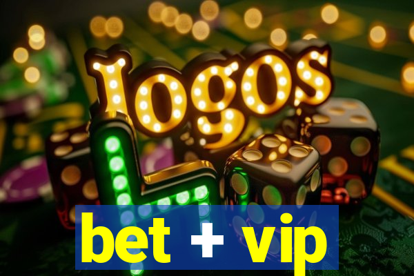 bet + vip