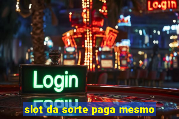 slot da sorte paga mesmo