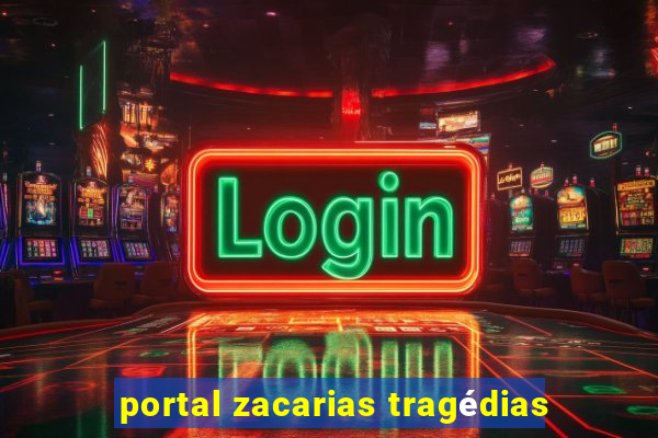 portal zacarias tragédias