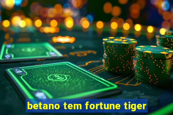 betano tem fortune tiger