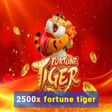 2500x fortune tiger