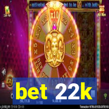 bet 22k