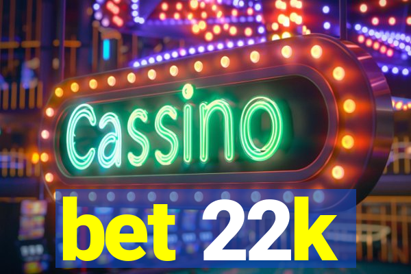 bet 22k