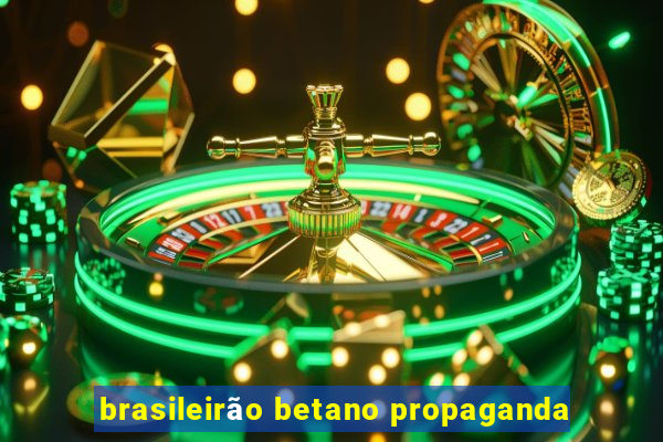 brasileirão betano propaganda