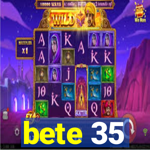 bete 35