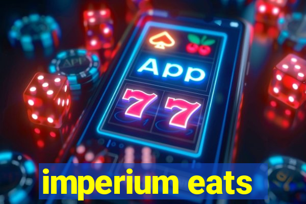 imperium eats