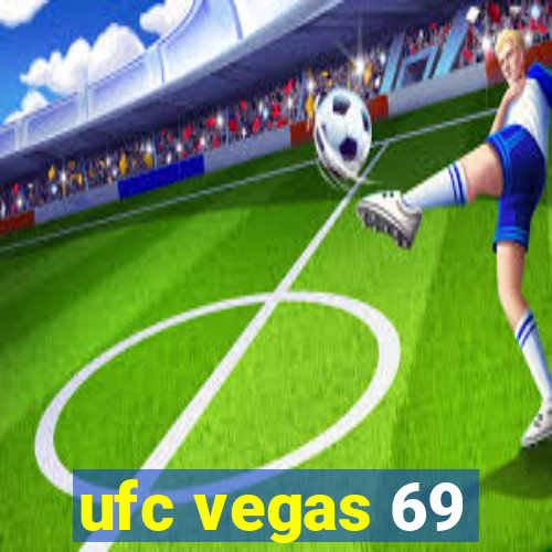 ufc vegas 69