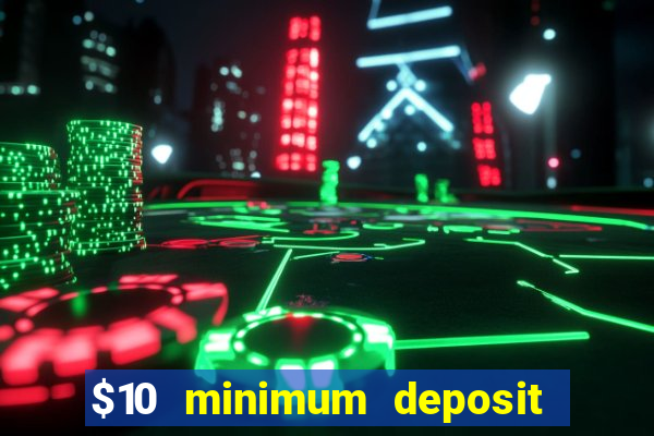 $10 minimum deposit casino canada