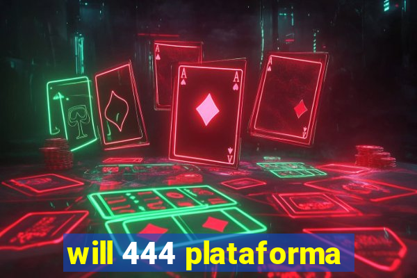 will 444 plataforma