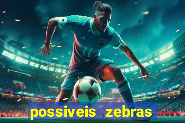 possiveis zebras futebol hoje