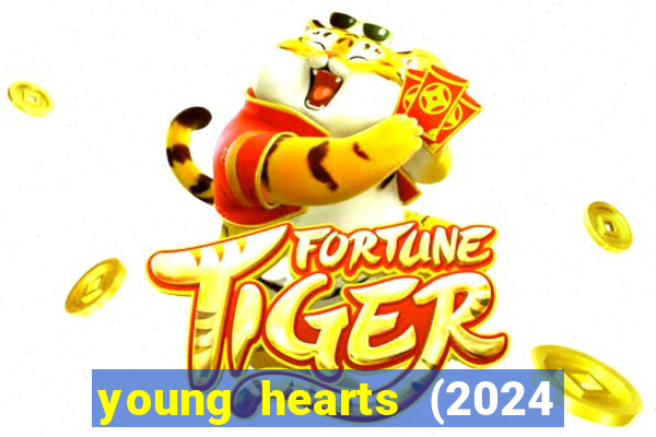 young hearts (2024 assistir online gratis)