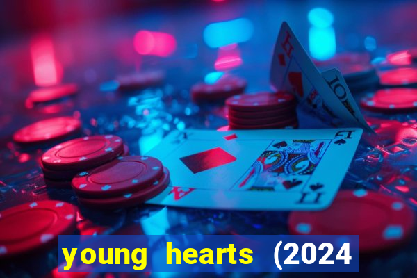 young hearts (2024 assistir online gratis)