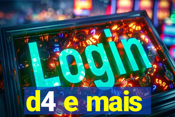 d4 e mais