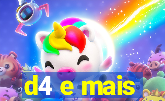 d4 e mais