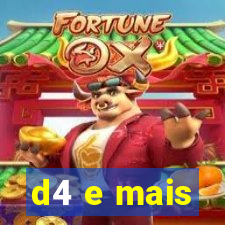 d4 e mais