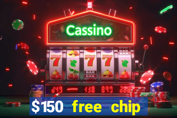 $150 free chip casinos 2023