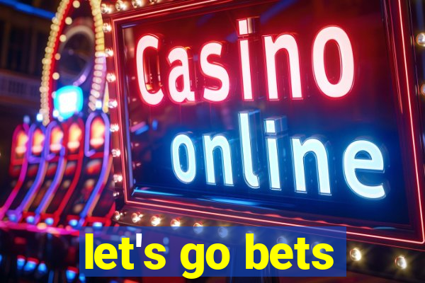 let's go bets